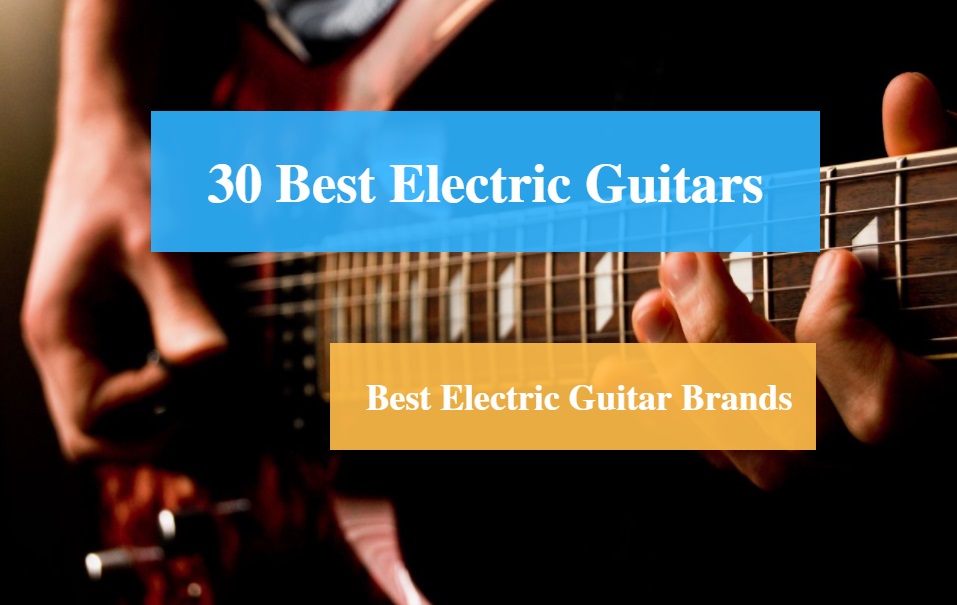 Best Electric Guitar & Best Electric Guitar Brands