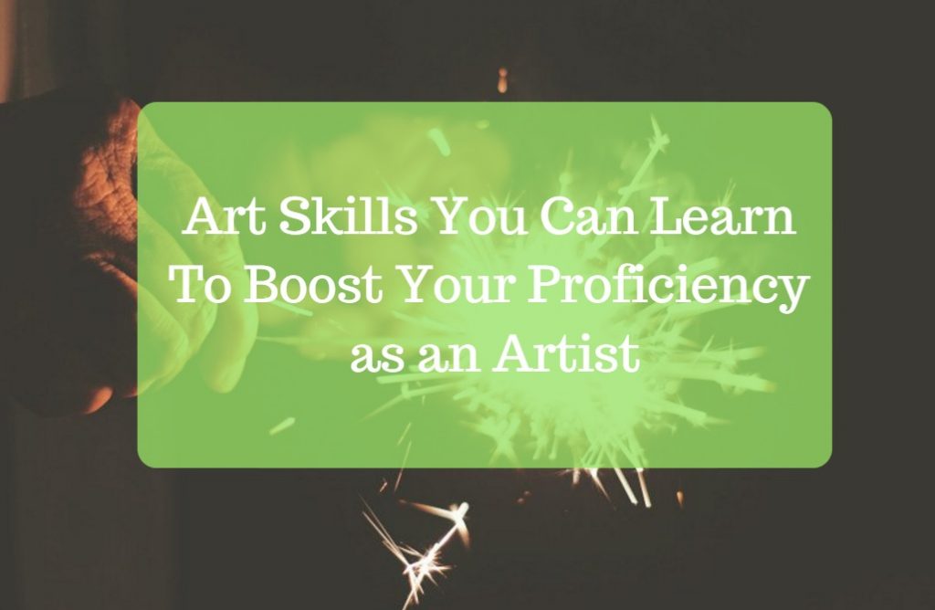 Art Skills You Can Learn To Boost Your Proficiency as an Artist CMUSE