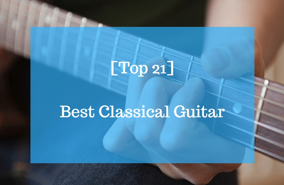 21 Best Classical Guitar Reviews 2018 – Beginner to Advanced - CMUSE