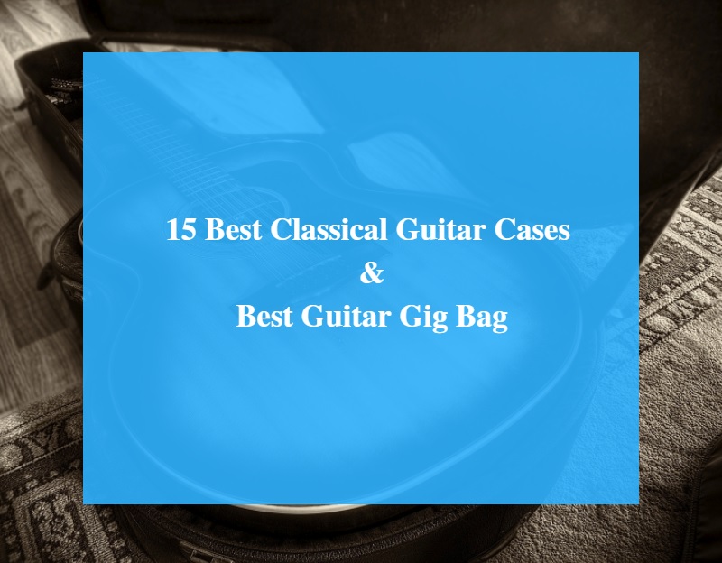 Best Classical Guitar Case & Best Guitar Gig Bag