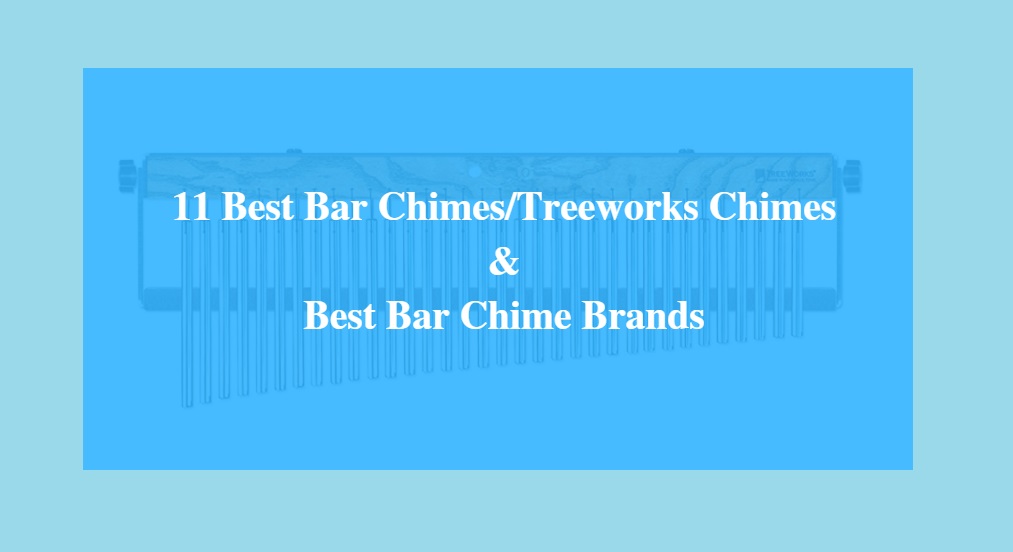 Best Bar Chimes/Treeworks Chimes & Best Bar Chime Brands