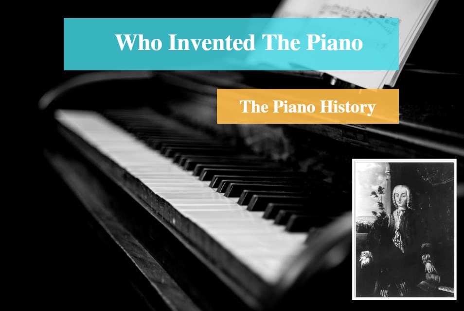 Who Invented the Piano & History of the Piano