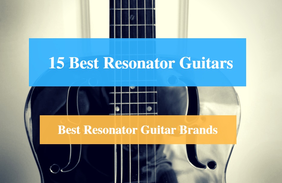 Best Resonator Guitar & Best Resonator Guitar Brands