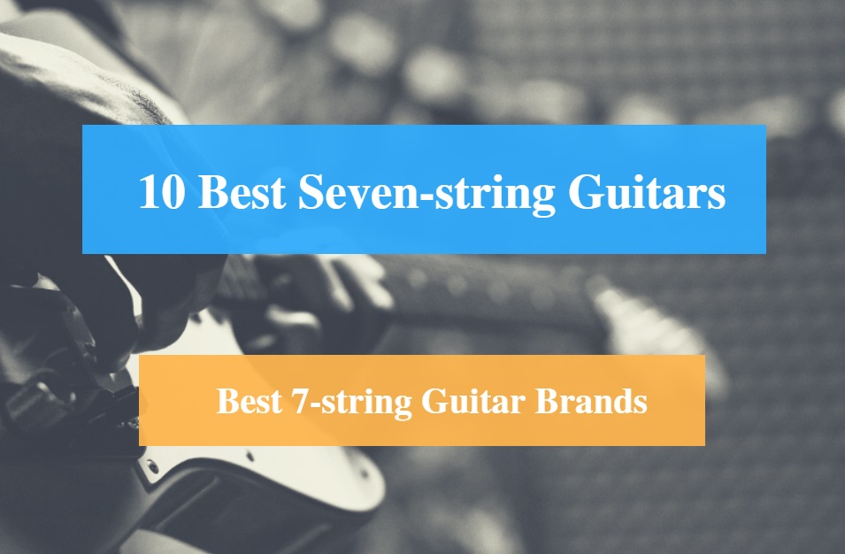 Best Seven-string Guitar & Best 7-string Guitar Brands