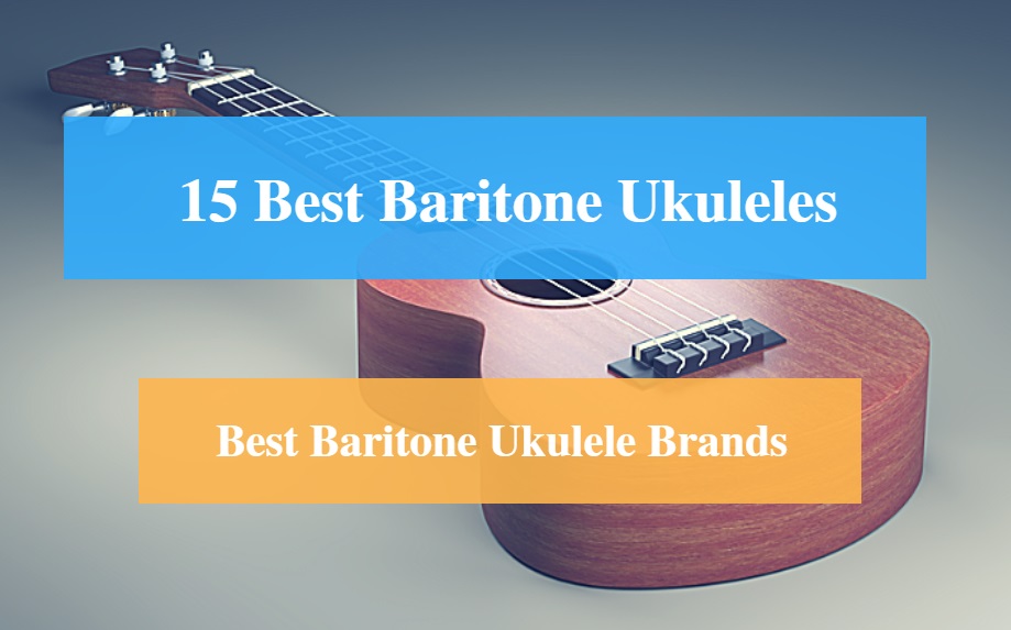 Best Baritone Ukulele and Best Baritone Ukulele Brands