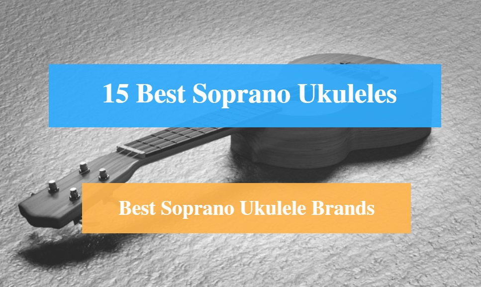 Arkæologi Rose Poesi 15 Best Soprano Ukulele Reviews 2022 – Best Soprano Ukulele Brands - CMUSE