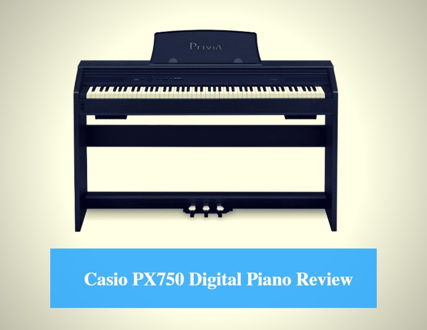 Casio PX750 Digital Piano Review