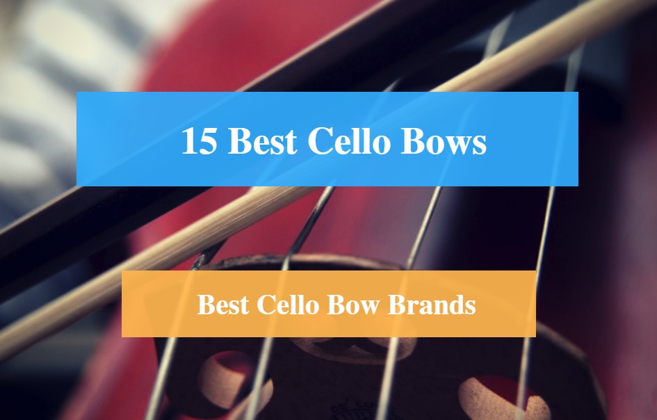 Best Cello Bow & Best Cello Bow Brands