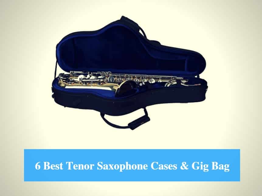 Best Tenor Saxophone Case, Best Tenor Saxophone Gig Bag & Best Tenor Saxophone Case Brands