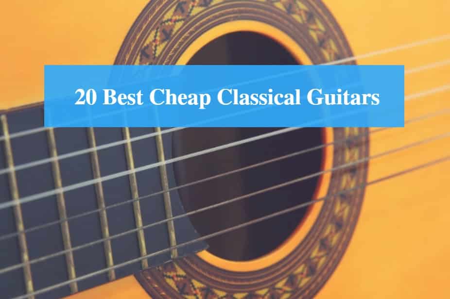 Best Cheap Classical Guitar & Best Budget Classical Guitar