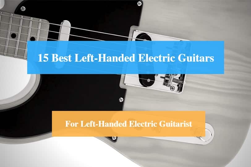 Best Left-handed Electric Guitar & Best Left-Handed Electric Guitar Brands