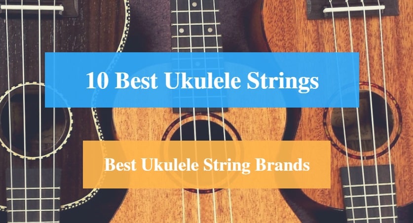 Best Ukulele Strings & Best Ukulele String Brands