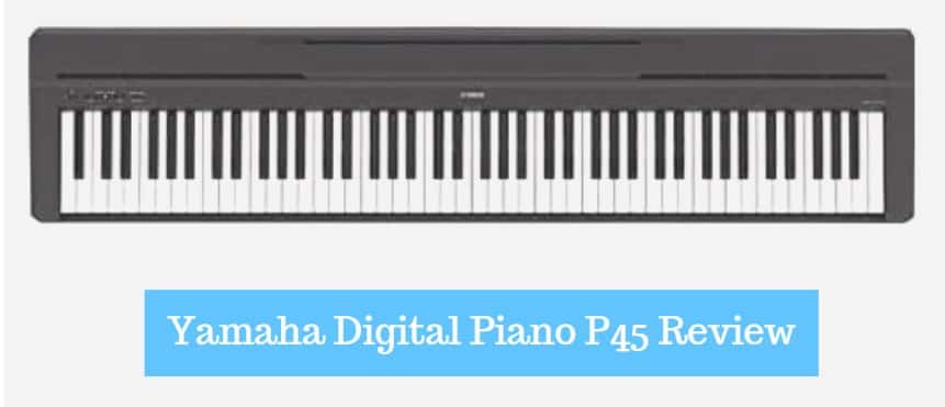 Yamaha Digital Piano P45 Review