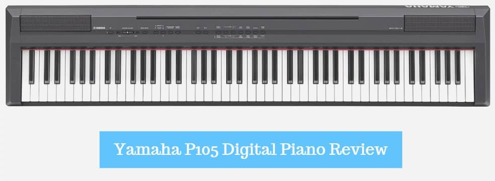 Yamaha P105 Digital Piano Review