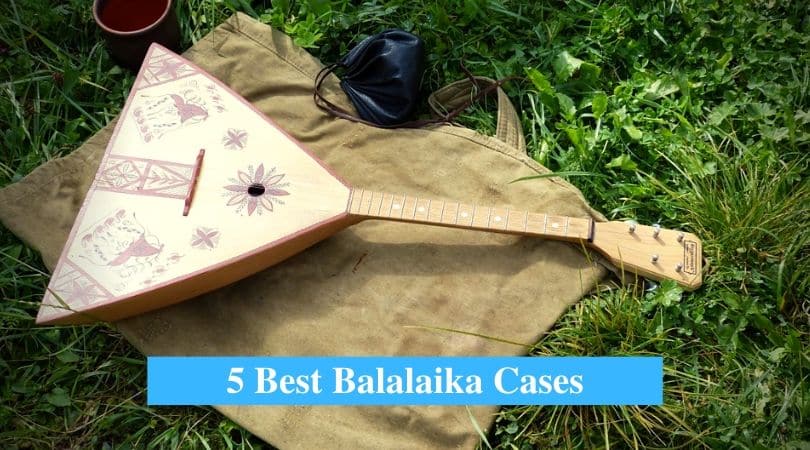 Best Balalaika Cases