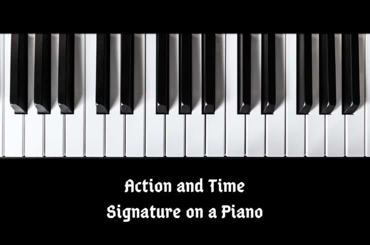 What is the Action and Time Signature on a Piano