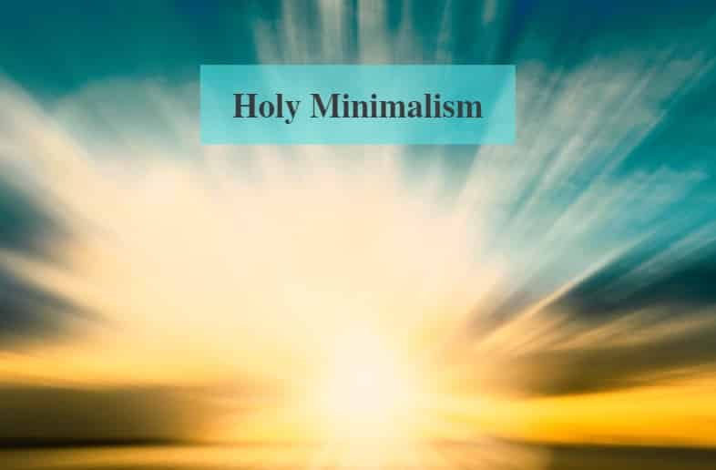 Holy Minimalism