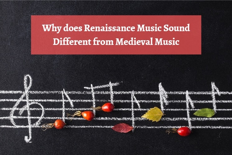 Why does Renaissance Music Sound Different from Medieval Music