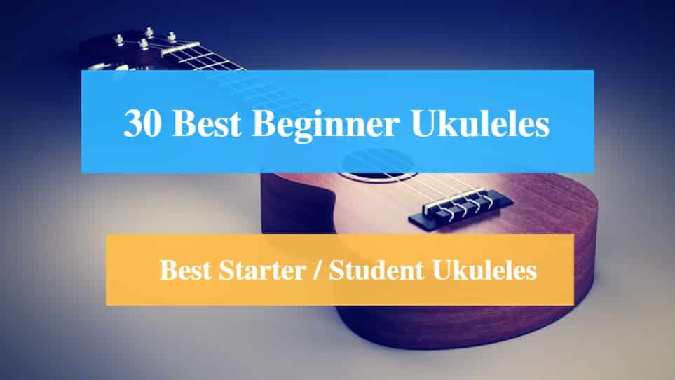 Best Ukulele for Beginners, Best Starter Ukulele & Best Student Ukulele