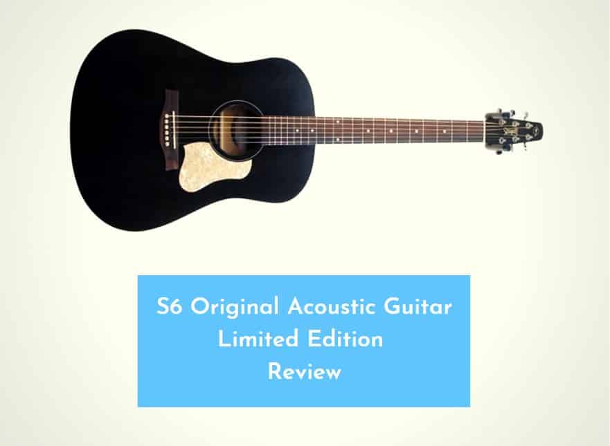 S6 Original Acoustic Guitar Limited Edition Review