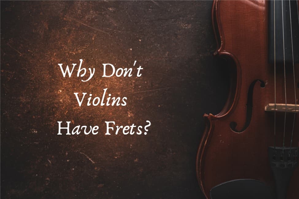 Why Don’t Violins Have Frets