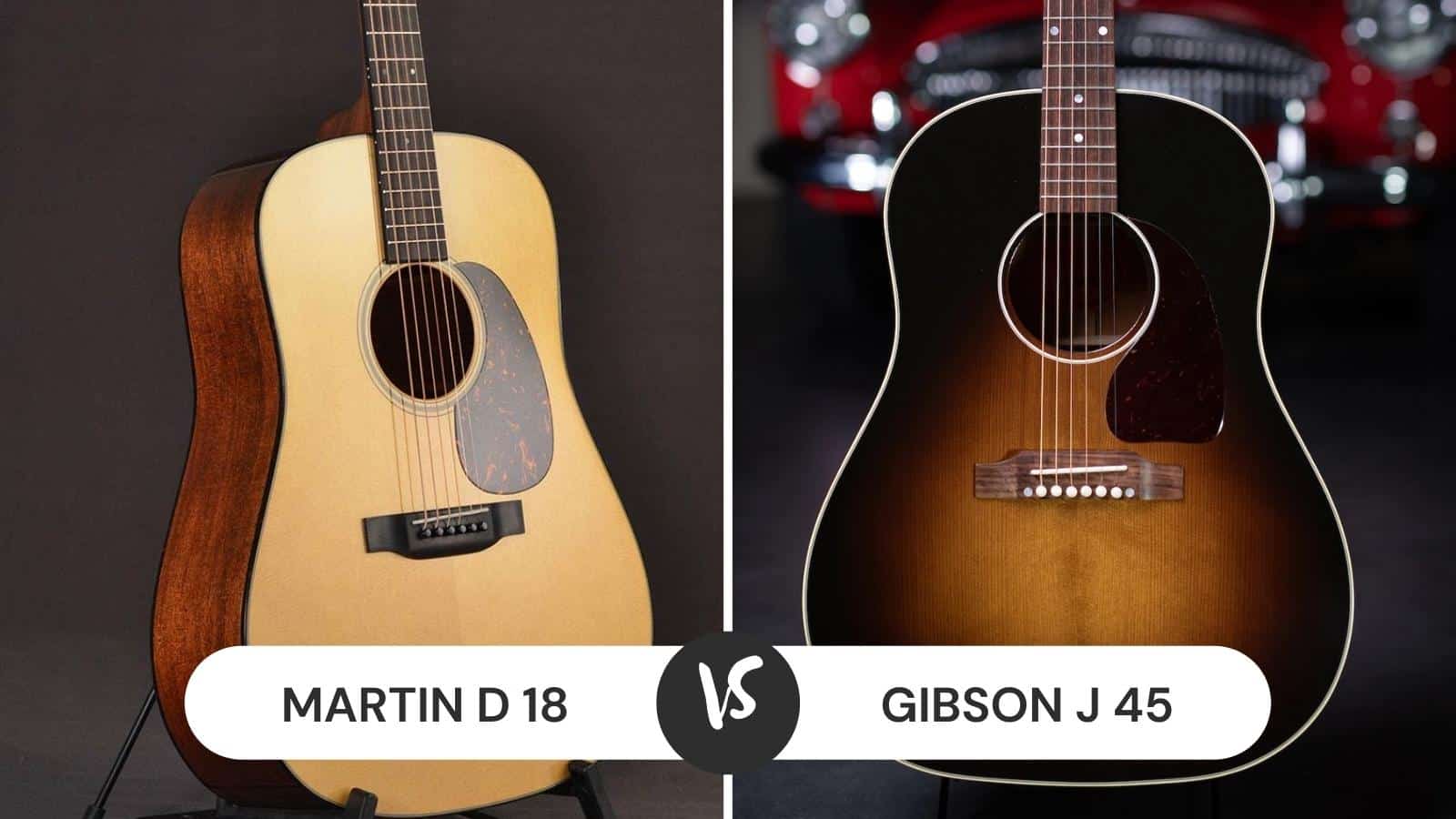 Martin D 18 vs Gibson J 45