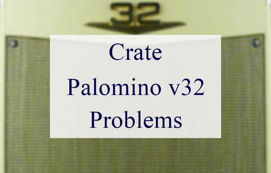 Crate Palomino V32 Problems