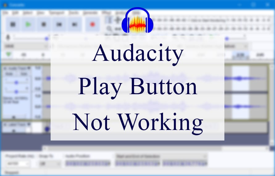 Audacity Play Button Not Working