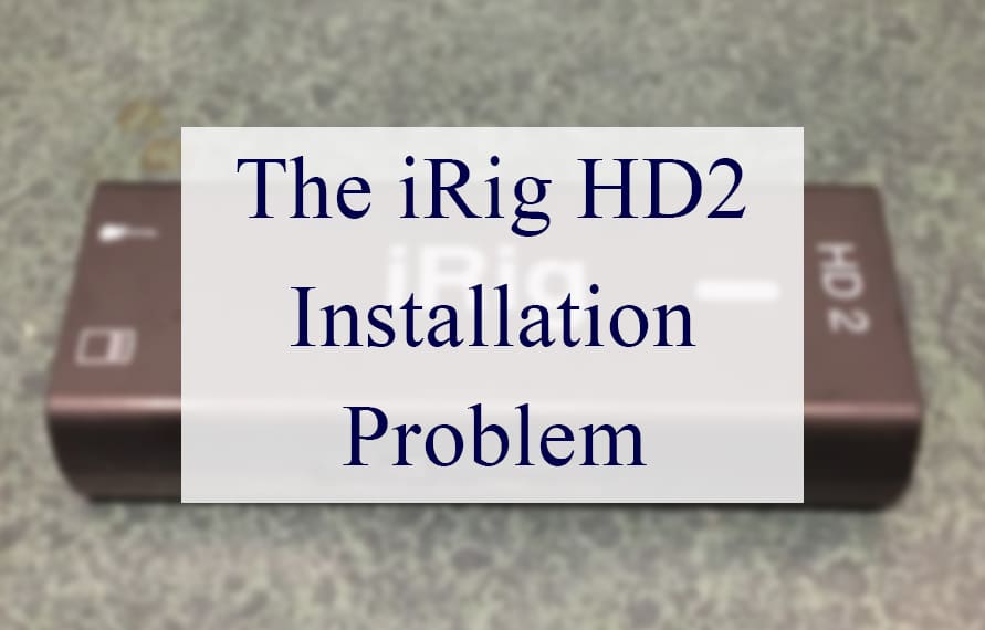 Problem iRig HD2 Installation