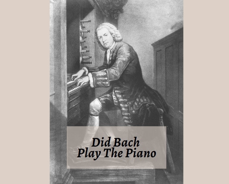 Did Bach Play The Piano