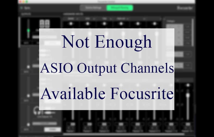 Not Enough ASIO Output Channels Available Focusrite