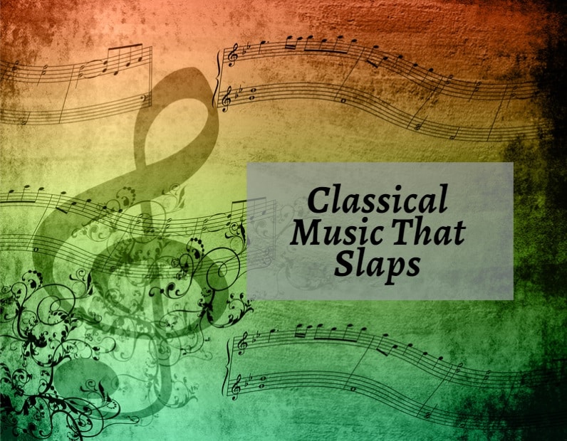 Classical Music That Slaps