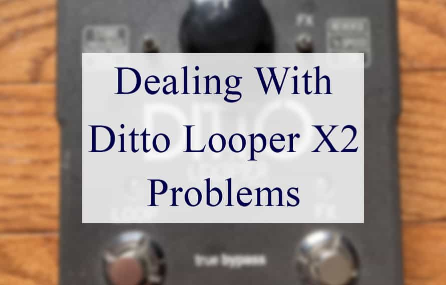 Ditto Looper X2 Problems
