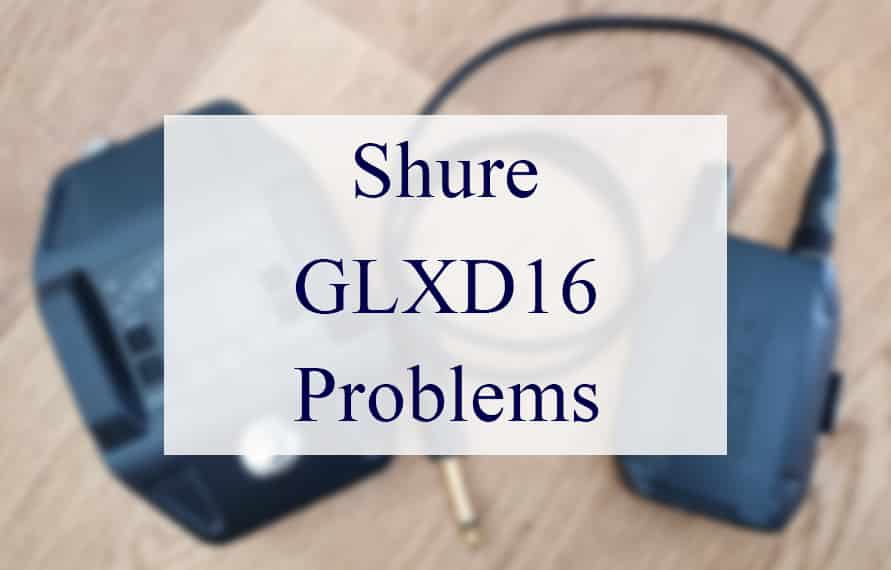 Shure GLXD16 Problems