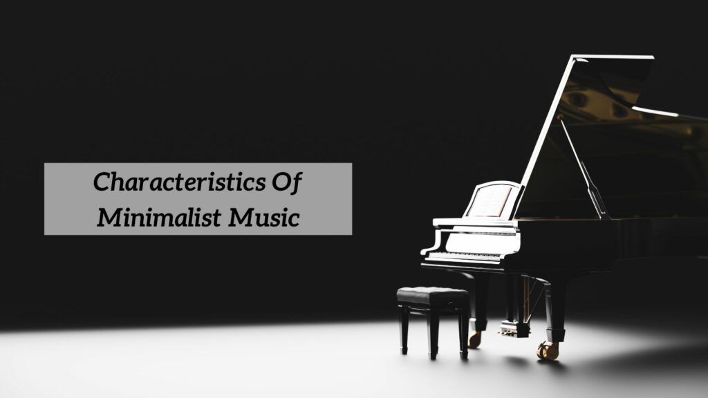 The Characteristics Of Minimalist Music An Introduction CMUSE