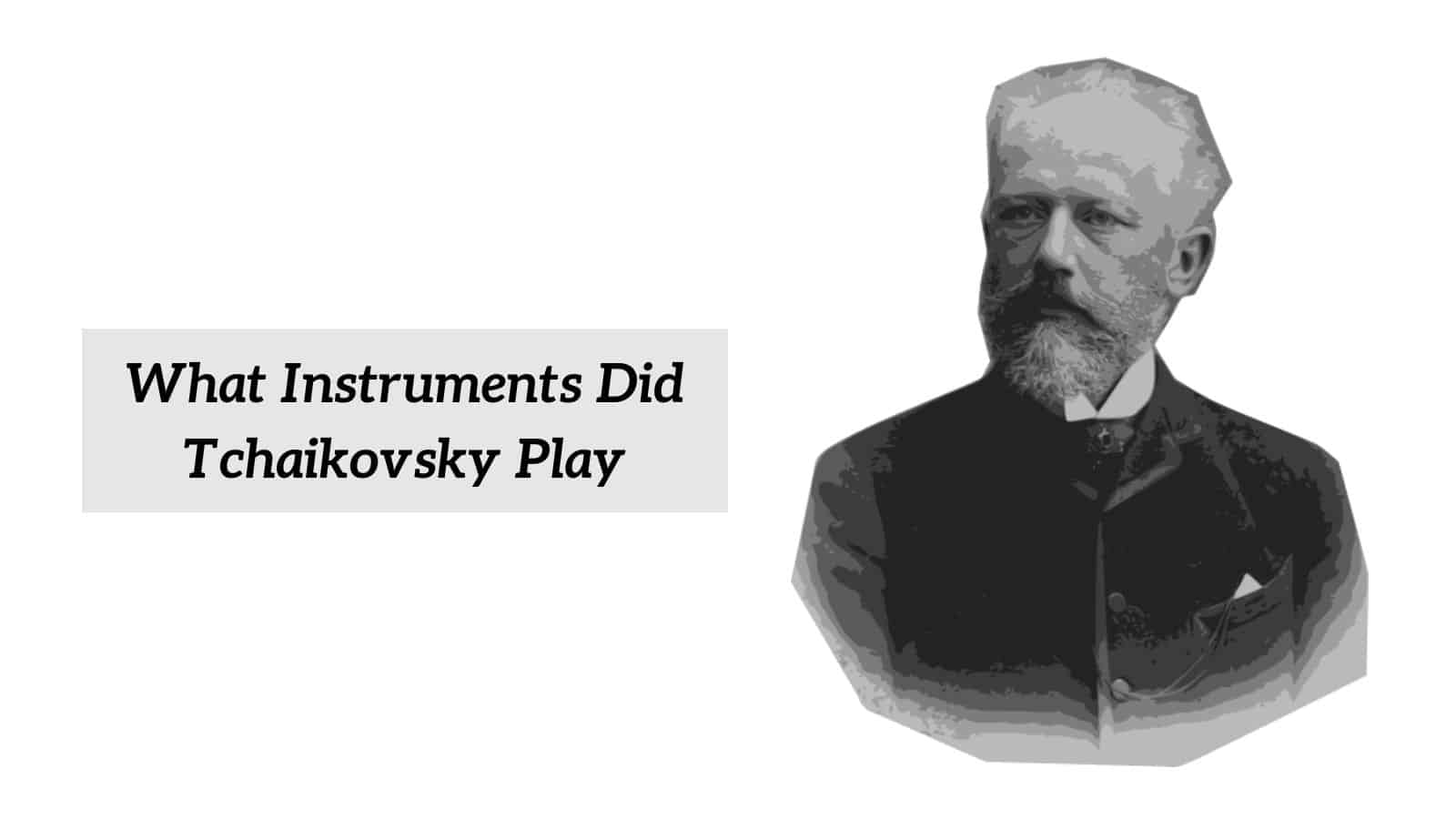 What Instruments Did Tchaikovsky Play