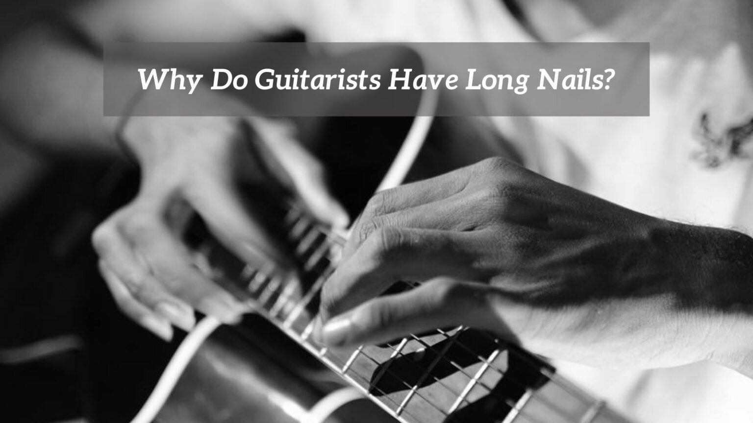Why Do Guitarists Have Long Nails? CMUSE