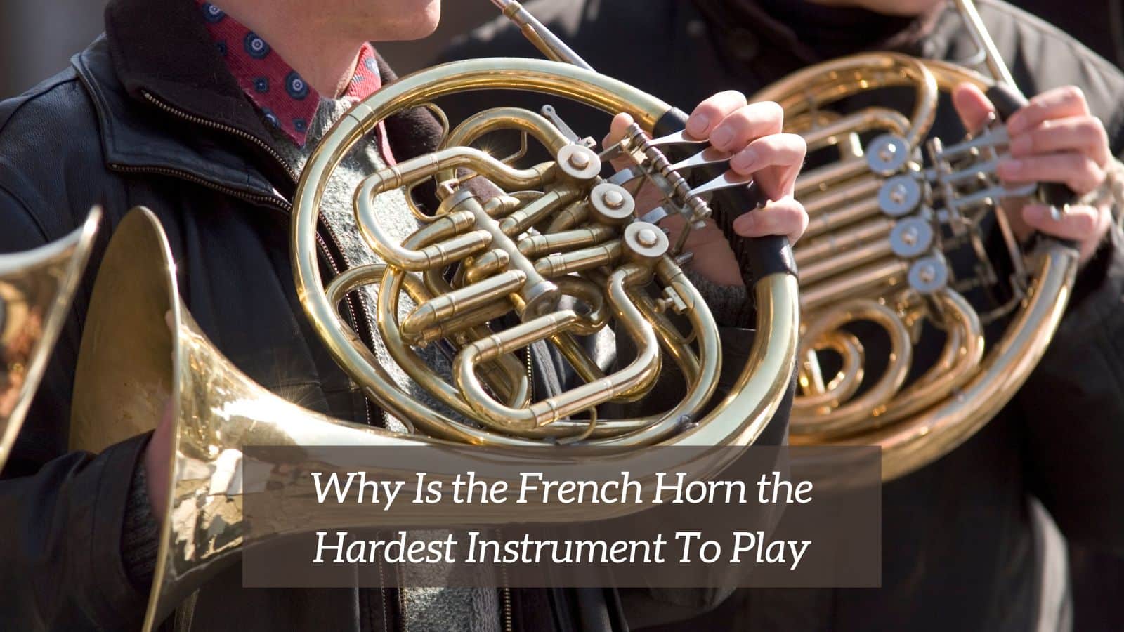 Why Is the French Horn the Hardest Instrument To Play