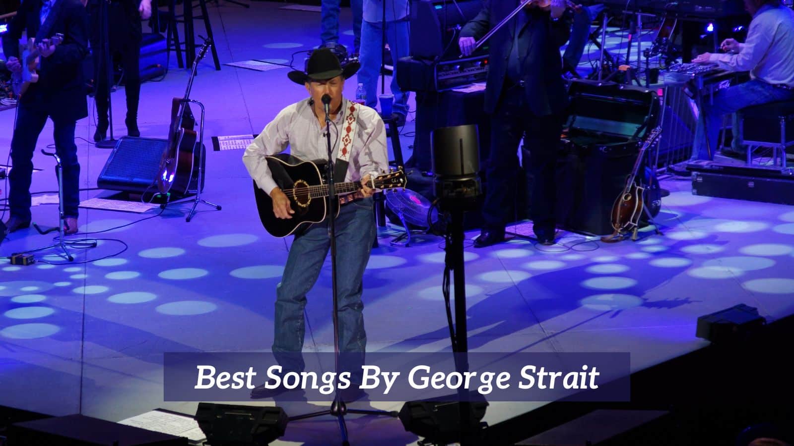 Best Songs By George Strait