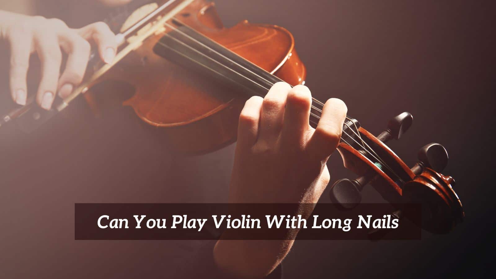 Can You Play Violin With Long Nails