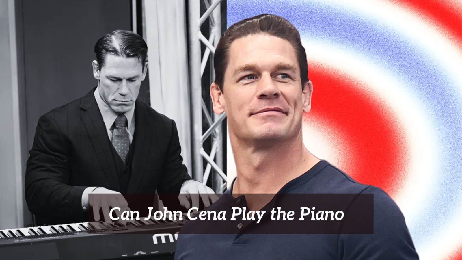 Can John Cena Play the Piano