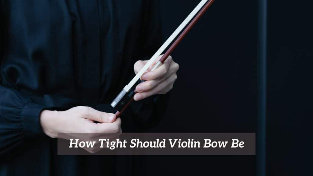 How Tight Should The Violin Bow Be? CMUSE