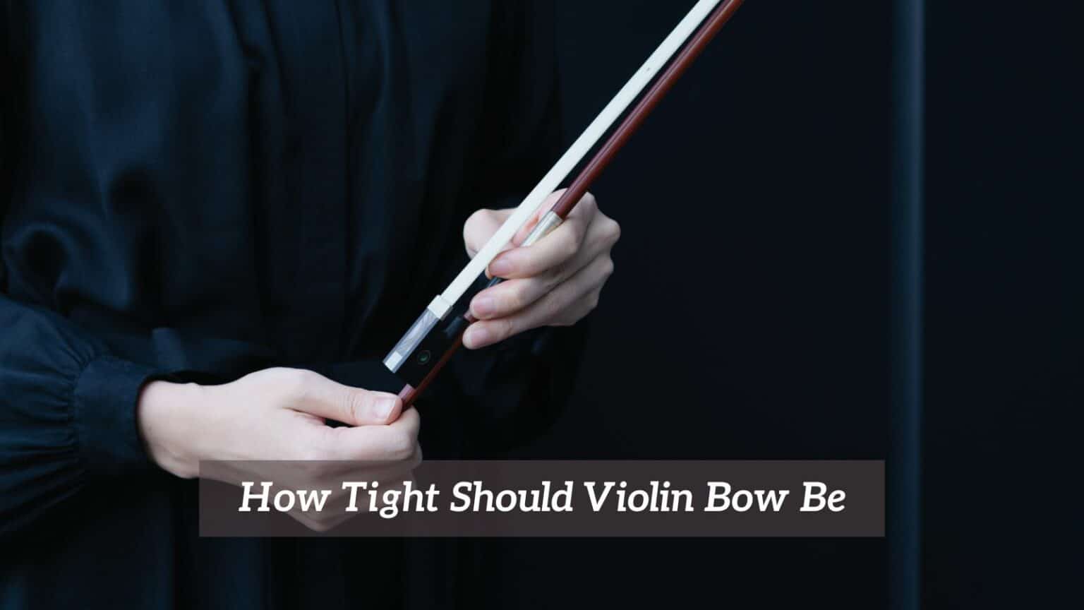 How Tight Should The Violin Bow Be? CMUSE