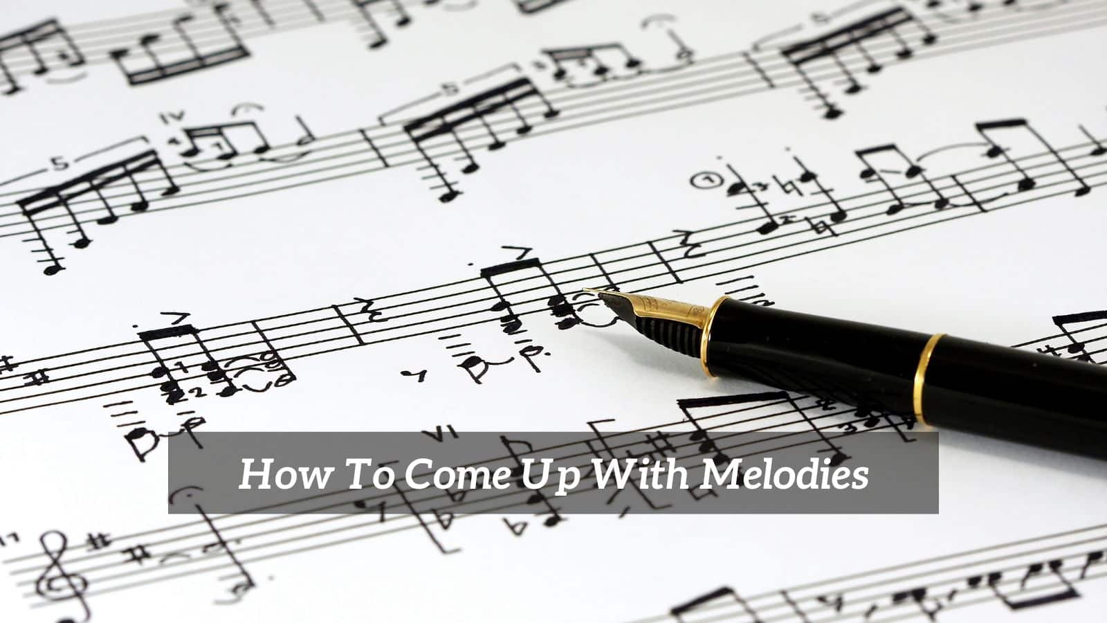 How To Come Up With Melodies