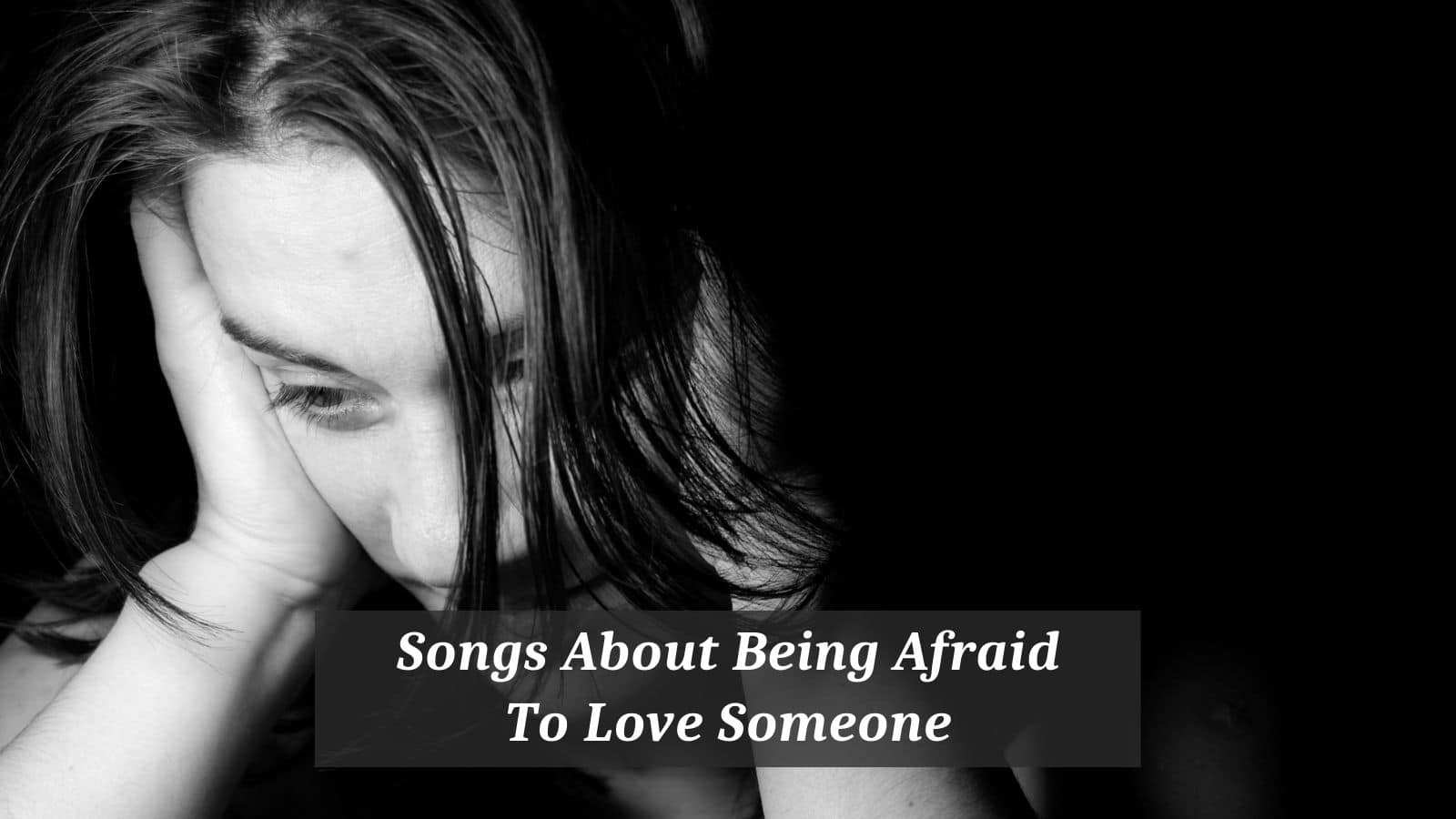 Songs About Being Afraid To Love Someone