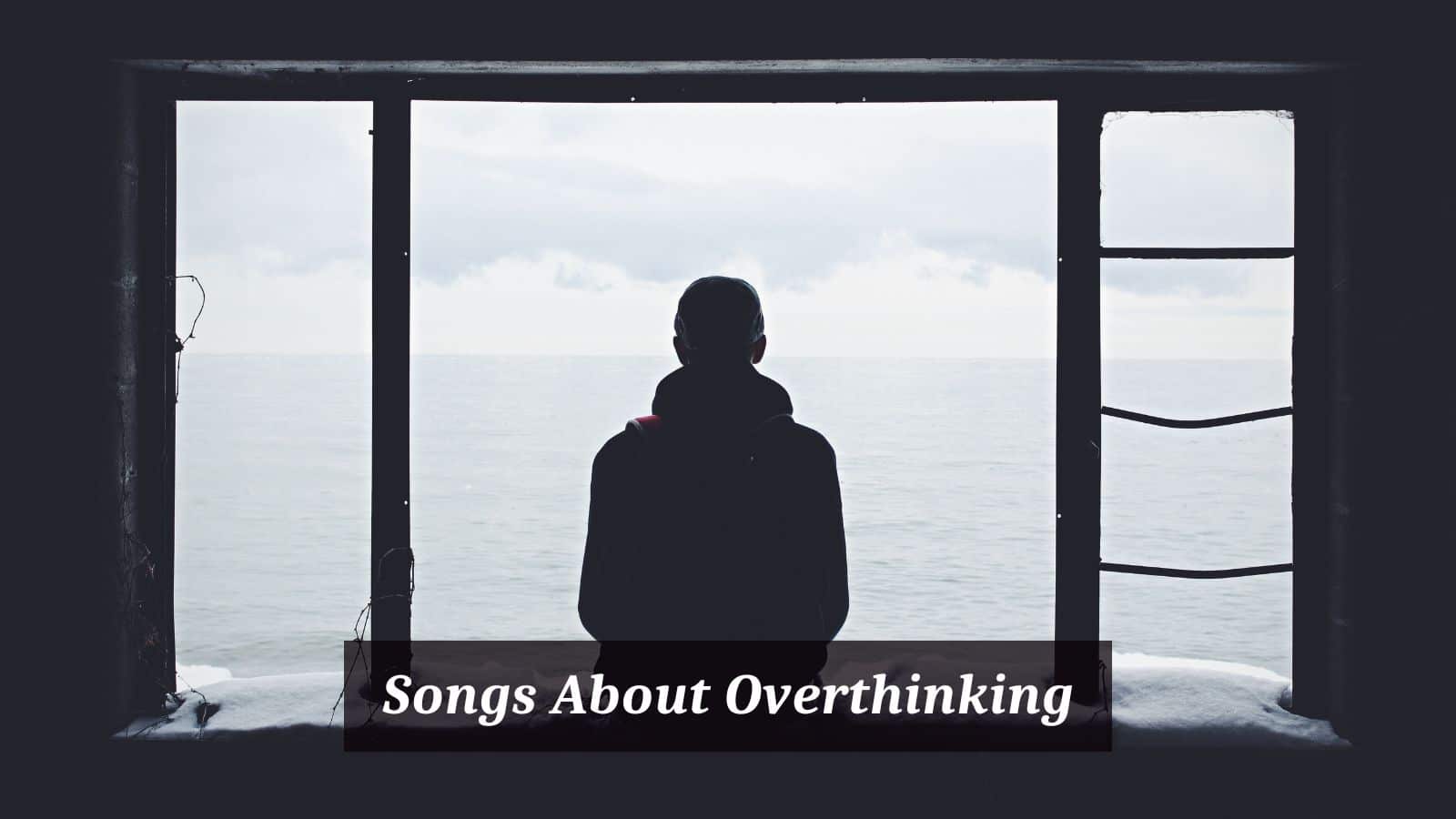Songs About Overthinking
