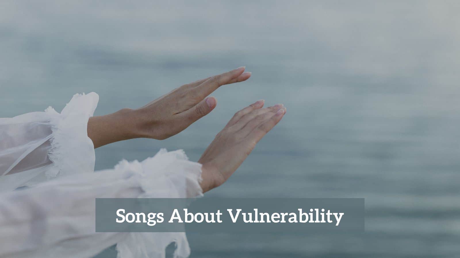Songs About Vulnerability