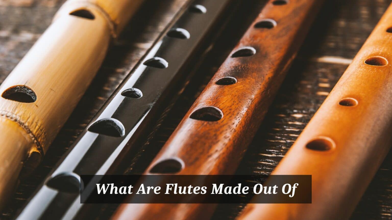 What Are Flutes Made Out Of? CMUSE