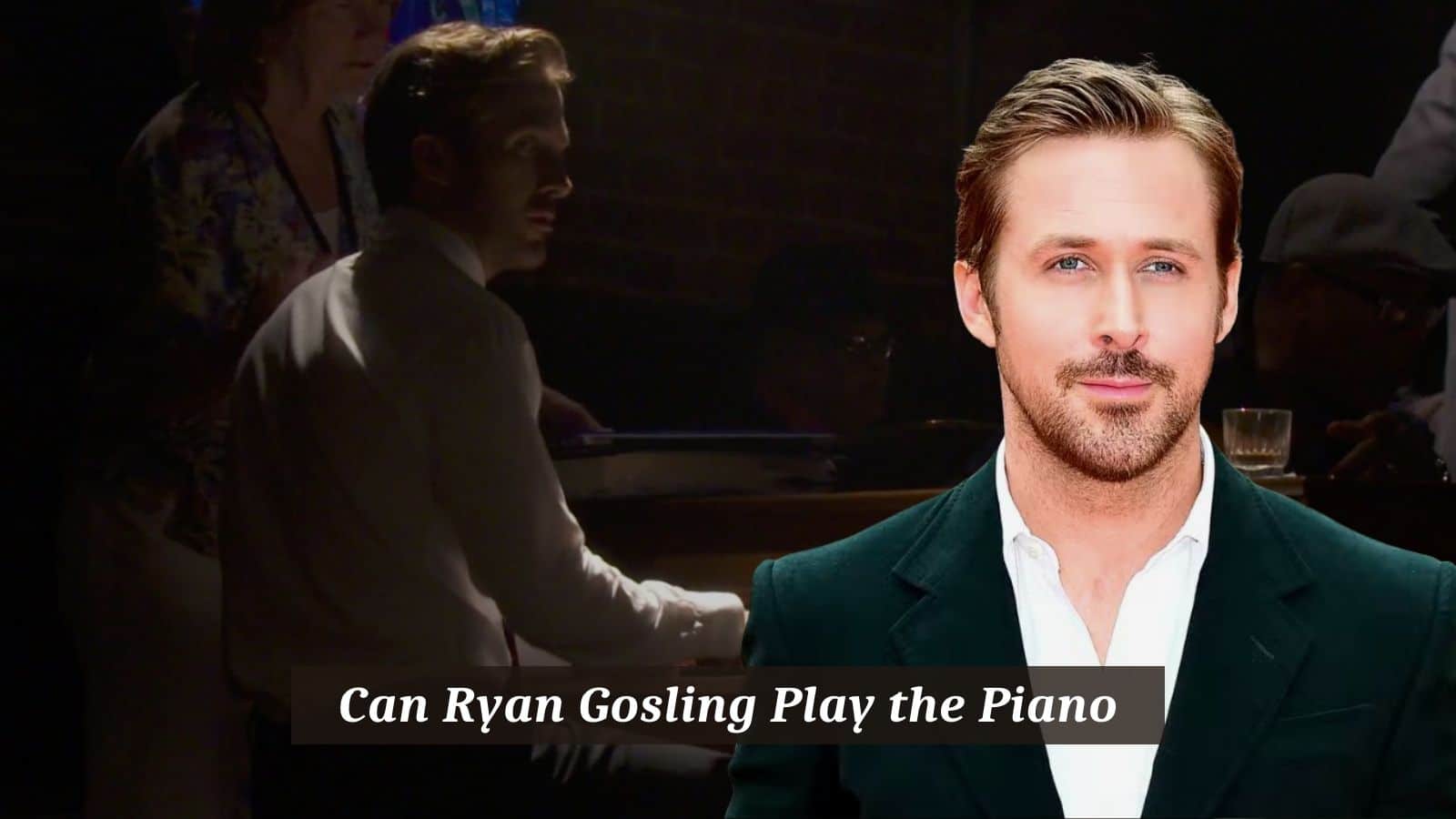 Can Ryan Gosling Play the Piano