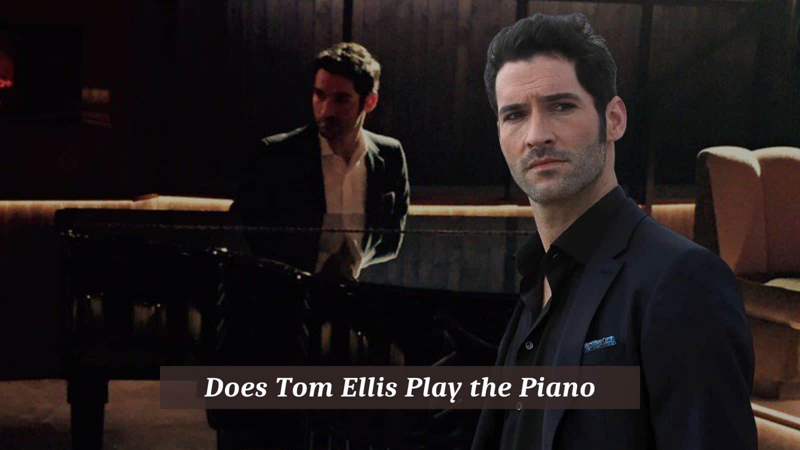 Does Tom Ellis Play the Piano